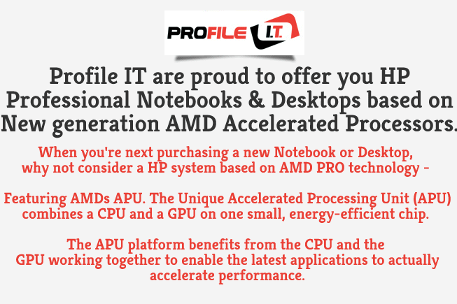 Profile IT are proud to offer you HP Professional AMD Accelerated Processors